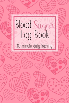 Blood Sugar Log Book: 10 Minute Daily Tracking: Simple & Easy Daily Tracker with Customized Tables, Week Per Page Sugar Level Recording Book