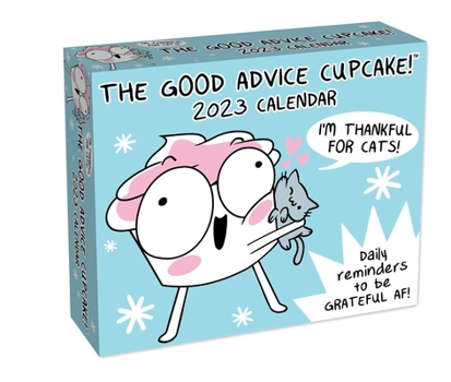 Calendar The Good Advice Cupcake 2023 Day-To-Day Calendar: Daily Reminders to Be Grateful Af! Book