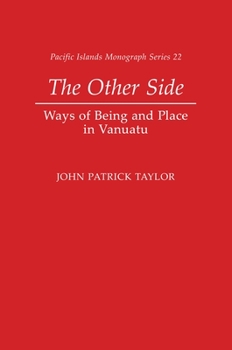 The Other Side: Ways of Being and Place in Vanuatu - Book  of the Pacific Islands Monograph Series