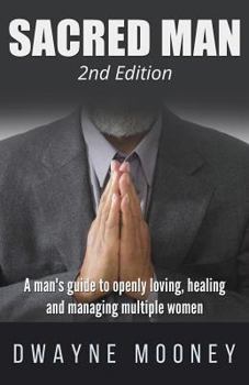 Paperback Sacred Man: A Man's Guide to Openly Loving, Healing, and Managing Multiple Women Book