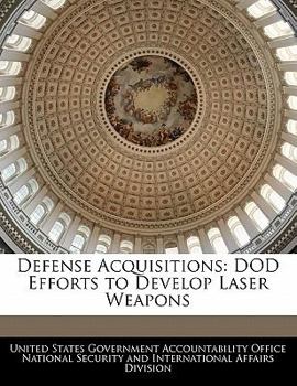 Paperback Defense Acquisitions: Dod Efforts to Develop Laser Weapons Book