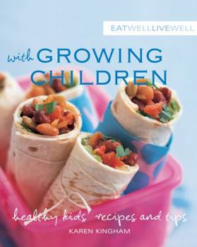 Paperback Eat Well, Live Well with Growing Children: Healthy Kids' Recipes and Tips. Introductory Text by Karen Kingham Book