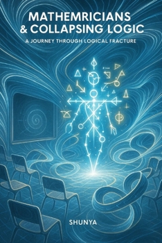 Paperback Mathemricians & Collapsing Logic: A Journey Through Logical Fracture Book