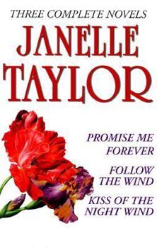 Hardcover Janelle Taylor: Three Complete Novels: Promise Me Forever; Follow the Wind; Kiss of the Night Wind Book