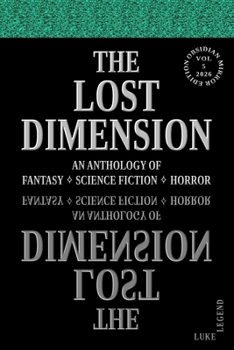 THE LOST DIMENSION - VOLUME 5 2026: AN ANTHOLOGY OF FANTASY, SCIENCE FICTION, HORROR (THE LOST DIMENSION: AN ANTHOLOGY OF FANTASY ? SCIENCE FICTION ? HORROR)
