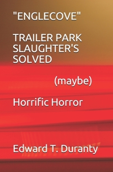 Paperback ENGLECOVE TRAILER PARK SLAUGHTER'S SOLVED (maybe) Horrific Horror Book