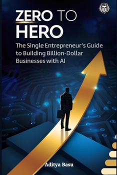 Paperback Zero to Hero: The Single Entrepreneur's Guide to Building Billion-Dollar Businesses with AI Book