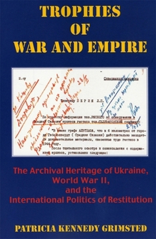 Paperback Trophies of War and Empire: The Archival Heritage of Ukraine, World War II, and the International Politics of Restitution Book