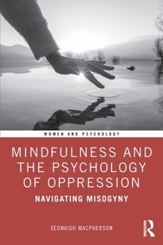 Paperback Mindfulness and the Psychology of Oppression: Navigating Misogyny Book