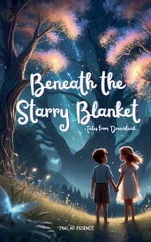 Beneath the Starry Blanket: Tales from Dreamland (Dreamtime Adventures: Magical Bedtime Stories for Kids)