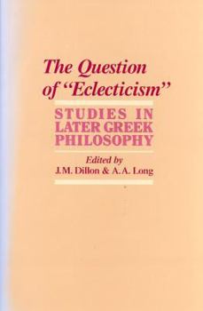 The Question of 'Eclecticism : Studies in Later Greek Philosophy (Hellenistic Culture and Society , No 3) - Book  of the Hellenistic Culture and Society