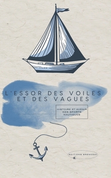 Paperback L'Essor des Voiles et des Vagues: Histoire et Avenir des Sports Nautiques [French] Book