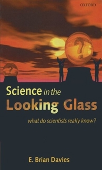 Paperback Science in the Looking Glass: What Do Scientists Really Know? Book