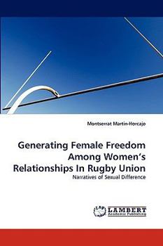 Paperback Generating Female Freedom Among Women's Relationships in Rugby Union Book