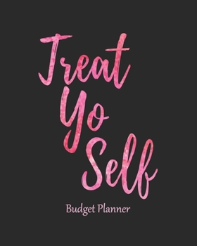 Paperback Treat Yo Self Budget Planner: Expense Tracker, Monthly, Weekly And Daily, Bill Planner, Debt Log, Organizer, Workbook, Budgeting Book