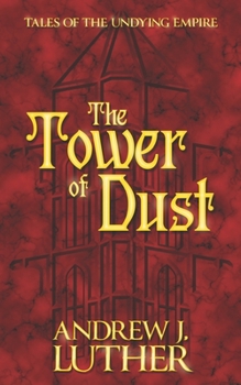 The Tower of Dust - Book #1 of the Tales of the Undying Empire