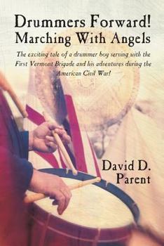 Paperback Drummers Forward! Marching with Angels: The Exciting Tale of a Drummer Boy Serving with the First Vermont Brigade and His Adventures During the Americ Book