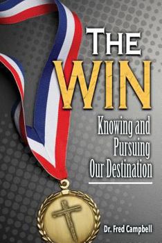 Paperback The Win: Knowing and Pursuing Our Destination Book