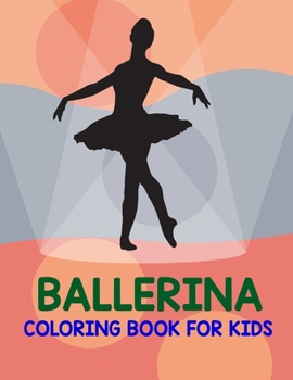 Ballerina Coloring Book For Kids: Ballerina Coloring Book For Girls