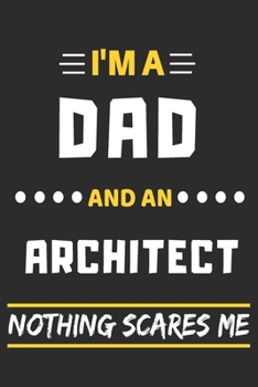 Paperback I'm A Dad And An Architect Nothing Scares Me: lined notebook, funny gift for fathers Book