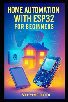 Paperback Home Automation with ESP32 for Beginners: Build Smart Home Systems and Control Solutions Step-by-Step Book