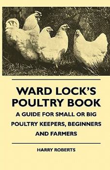 Paperback Ward Lock's Poultry Book - A Guide For Small Or Big Poultry Keepers, Beginners And Farmers Book