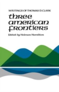 Paperback Three American Frontiers: Writings of Thomas D. Clark Book