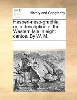 Paperback Hesperi-Neso-Graphia: Or, a Description of the Western Isle in Eight Cantos. by W. M. Book