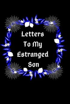 Paperback Letters To My Estranged Son: Diary, Journal, Notes For A Cherished Child Book