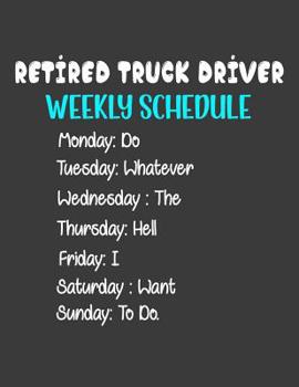 Paperback Retired Truck Driver Weekly Schedule: Retirement Retiring Retired Truck Driver notebook gifts - THE PERFECT PRESENT GIFTS - The best unique funny gift Book