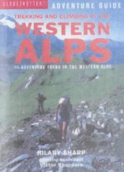 Paperback Trekking and Climbing in the Western Alps : 22 Adventure Treks in the Alps of France, Italy and Switzerland Book