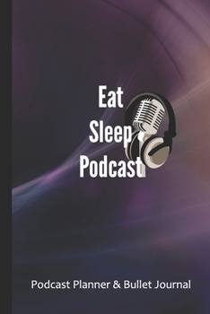 Paperback Eat Sleep Podcast: Podcaster planner and bullet journal Book