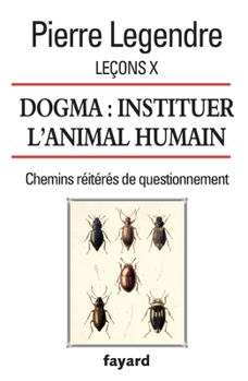 Paperback Leçons X. Dogma. Instituer l'animal humain [French] Book