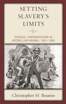 Paperback Setting Slavery's Limits: Physical Confrontations in Antebellum Virginia, 1801-1860 Book
