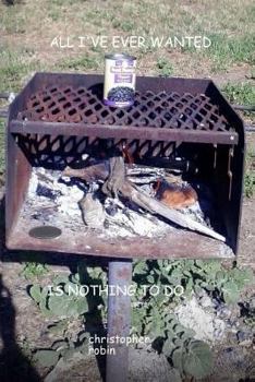 Paperback All I've Ever Wanted Is Nothing To Do Book
