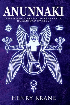 Paperback Anunnaki: Reptilianos, Revelaciones para la Humanidad (Parte 2) [Spanish] Book