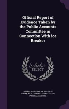 Official Report of Evidence Taken by the Public Accounts Committee in Connection with Ice Breaker