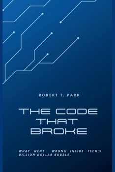 Paperback The Code that Broke: What went wrong inside Tech's Billion Dollar Bubble Book