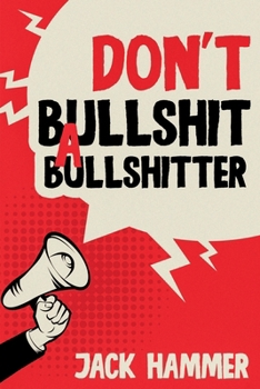 Paperback Don't Bullshit a Bullshitter: The Ultimate Guide to Spotting, Surviving, and Sometimes Mastering Modern Nonsense Book