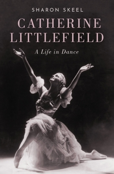 Hardcover Catherine Littlefield: A Life in Dance Book