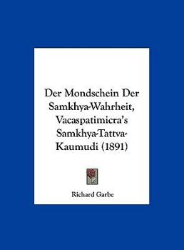 Hardcover Der Mondschein Der Samkhya-Wahrheit, Vacaspatimicra's Samkhya-Tattva-Kaumudi (1891) [German] Book