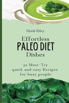 Paperback Effortless Paleo Diet Dishes: 50 Must-Try quick and easy Recipes for busy people Book