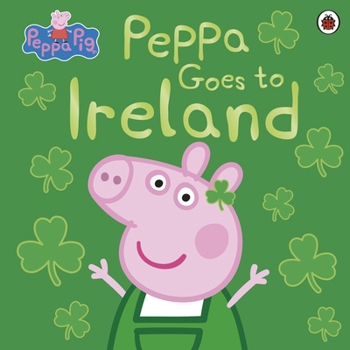 Paperback Peppa Pig: Peppa Goes to Ireland Book