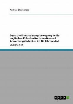 Paperback Deutsche Einwanderungsbewegung in die englischen Kolonien Nordamerikas und Anwerbungstechniken im 18. Jahrhundert [German] Book