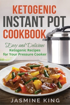 Paperback Ketogenic Instant Pot Cookbook: Easy and Delicious Ketogenic Recipes for Your Pressure Cooker Book