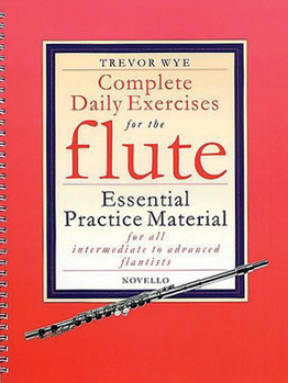 Spiral-bound Complete Daily Exercises for the Flute: Essential Practice Material for All Intermediate to Advanced Flautists Book