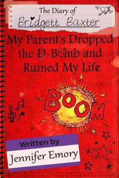 Paperback The Diary of Bridgett Baxter: My Parents Dropped the D-Bomb and Ruined My Life Book