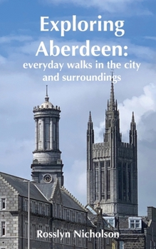 Paperback Exploring Aberdeen: everyday walks in the city and surroundings Book