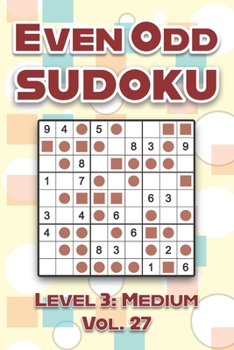 Paperback Even Odd Sudoku Level 3: Medium Vol. 27: Play Even Odd Sudoku 9x9 Nine Numbers Grid With Solutions Medium Level Volumes 1-40 Cross Sums Sudoku Variati Book