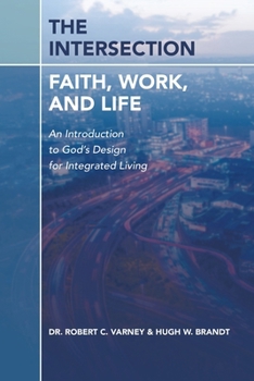 Paperback The Intersection: Faith, Work, and Life: An Introduction to God's Design for Integrated Living Book